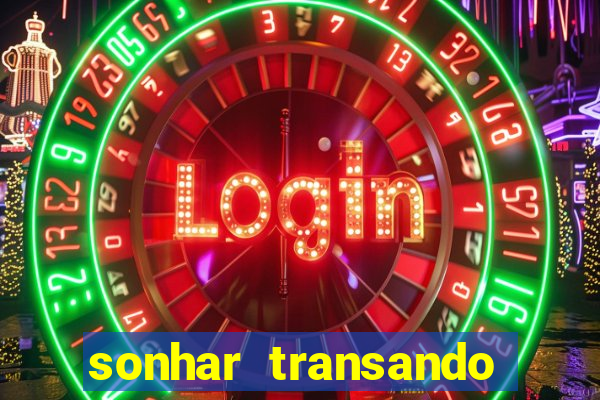 sonhar transando jogo do bicho
